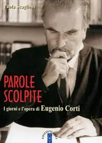 Ultime Pezzi Parole scolpite. I giorni e l‘opera di E. Corti