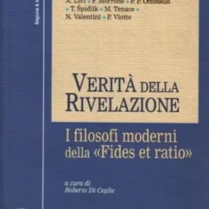 Verità della rivelazione. I filosofi moderni della «Fides et ratio» Compra Oggi Stesso