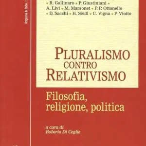 Nuovo Arrivo Pluralismo contro relativismo. Filosofia, religione, politica