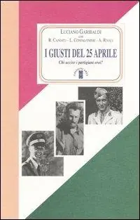 I giusti del 25 aprile. Chi uccise i partigiani eroi? Ultimissimo Modello