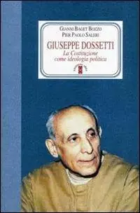 Giuseppe Dossetti. La Costituzione come ideologia politica Reso Gratuito