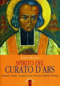 Spirito del curato d‘Ars. Pensieri, omelie, consigli di san Giovanni Maria Vianney Nuova Collezione