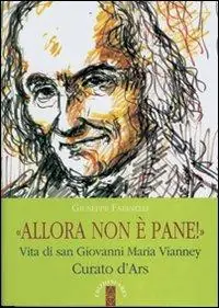 Allora non è pane!. Vita di san Giovanni Maria Vianney. Curato d‘Ars Promozione