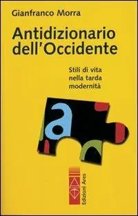 Antidizionario dell‘Occidente. Stili di vita nella tarda modernità Spedito Oggi