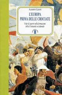 L‘Europa prima delle crociate. Fede e guerre nella formazione della cristianità occidentale Promozione Esclusiva
