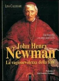Promozione Esclusiva John Henry Newman. La ragionevolezza della fede