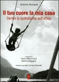 Il tuo cuore la mia casa. Dietro la quotidianità dell‘affido Reso Gratuito