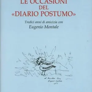 Le occasioni del «Diario postumo». Tredici anni di amicizia con Eugenio Montale Nuovo Arrivo