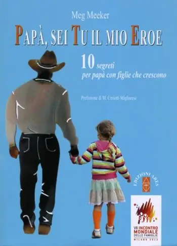 Papà, sei tu il mio eroe. 10 segreti per papà con figlie che crescono Di Tendenza