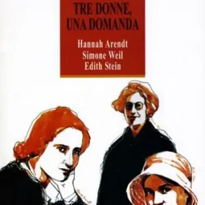 Pagamento Sicuro Tre donne, una domanda. Hannah Arendt, Simone Weil, Edith Stein