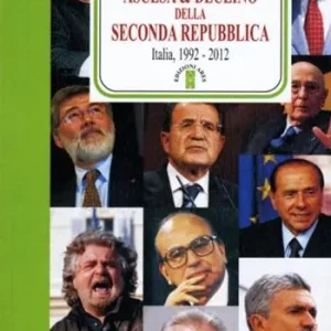 Ascesa & declino della Seconda Repubblica. Dal 1992 al 2012 Occasione Imperdibile