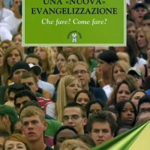 Una «nuova» evangelizzazione. Che fare? Come fare? Nuova Collezione