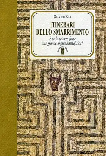 Itinerari dello smarrimento. E se la scienza fosse una grande impresa metafisica? Must-Have