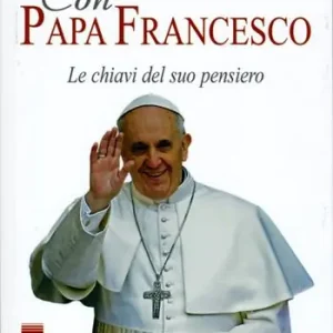 Offerta Limitata Con papa Francesco. Le chiavi del suo pensiero