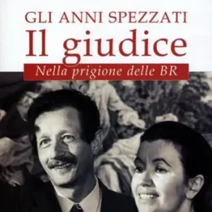 Gli anni spezzati. Il giudice. Nella prigione delle BR Acquista Ora