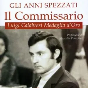 Saldi Gli anni spezzati. Il commissario Luigi Calabresi, medaglia d‘oro