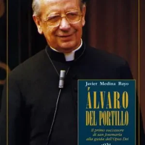 Alvaro del Portillo. Il primo successore di san Josemaría alla guida dell‘Opus Dei Vendita Finale