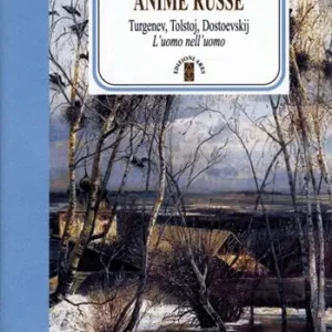 Anime russe. Turgenev, Tolstoj, Dostoevskij. L‘uomo nell‘uomo Offerta Speciale