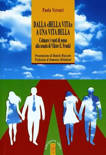 Dalla «bella vita» a una vita bella. Colmare i vuoti di senso alla scuola di Viktor E. Frankl Reso Gratuito