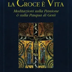 Occasione Imperdibile La croce è vita. Meditazioni sulla passione & sulla Pasqua di Gesù