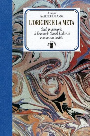 L‘origine e la meta. Studi in memoria di Emanuele Samek Lodovici con un suo inedito Offerta Lampo