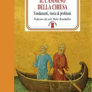 Acquista Ora Il cammino della Chiesa. Fondamenti, storia & problemi