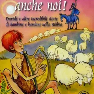 Ci siamo anche noi! Davide e altre incredibili storie di bambini nella Bibbia. Ediz. illustrata Prezzo Scontato