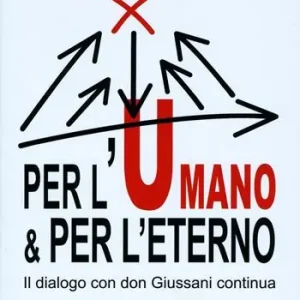 Affare Per l‘umano & per l‘eterno. Il dialogo con don Giussani continua