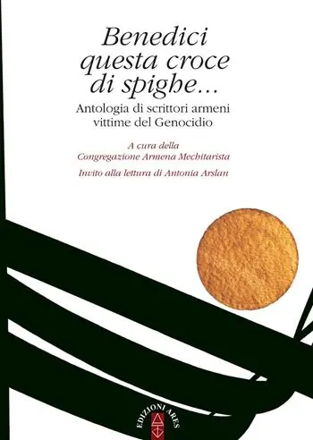 Affare Benedici questa croce di spighe... Antologia di scrittori armeni vittime del genocidio