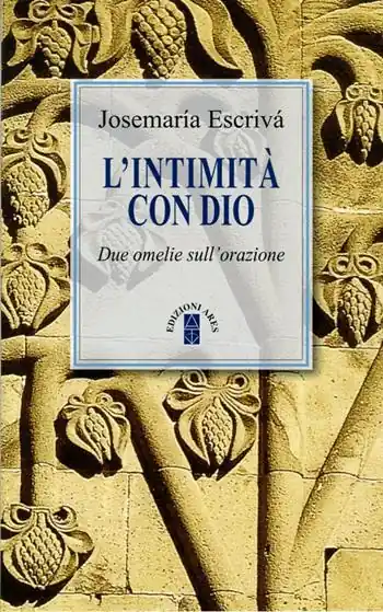 L‘intimità con Dio. Due omelie sull‘orazione. Nuova ediz. Acquista Ora