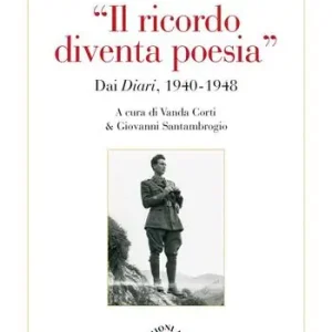 Il «ricordo diventa poesia». Dai diari 1940-1949 Scelto Dai Clienti