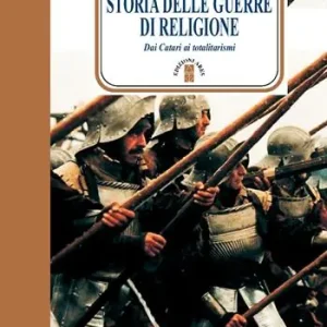 Storia delle guerre di religione. Dai catari ai totalitarismi Saldi