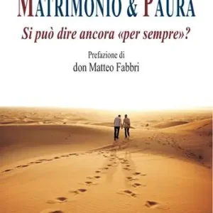 Matrimonio & paura. Si può ancora dire «per sempre»? Prezzo Di Fabbrica