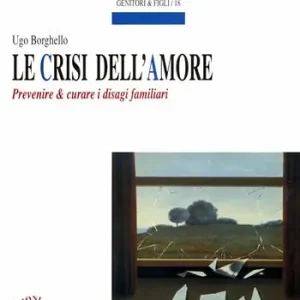 Offerta Limitata Le crisi dell‘amore. Prevenire e curare i disagi familiari
