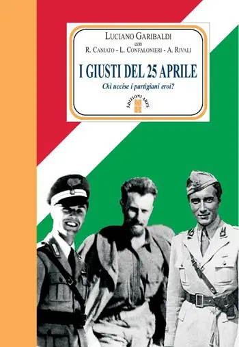 I giusti del 25 aprile. Chi uccise i partigiani eroi? Nuova ediz. Scelto Dai Clienti
