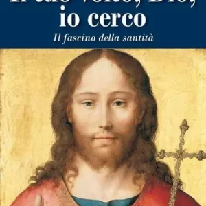 Il Tuo volto, Dio, io cerco. Il fascino della santità Promozione Esclusiva