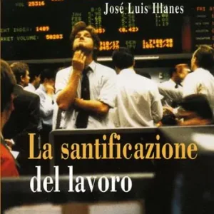 La santificazione del lavoro. Nuova ediz. Acquista Ora