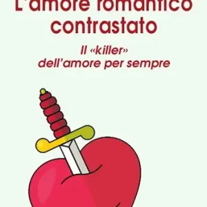Quantità Limitata Amore romantico contrastato. Il «killer» dell‘amore per sempre