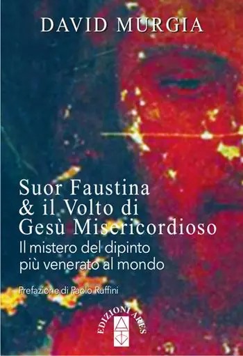 Offerta Limitata Suor Faustina & il volto di Gesù misericordioso. Il mistero del dipinto più venerato al mondo