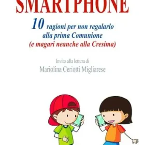 Bestseller Smartphone. 10 ragioni per non regalarlo alla prima Comunione (e magari neanche alla Cresima)