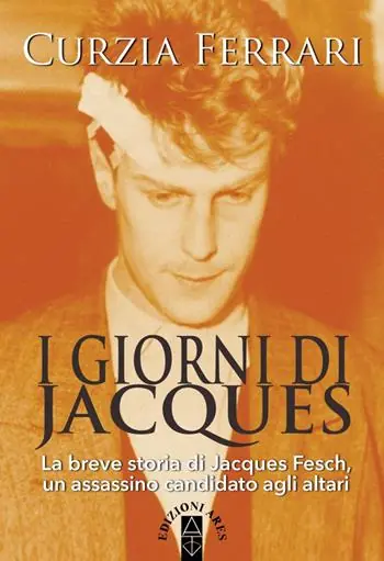 I giorni di Jacques. La breve storia di Jacques Fesch, un assassino candidato agli altari Subito Disponibile
