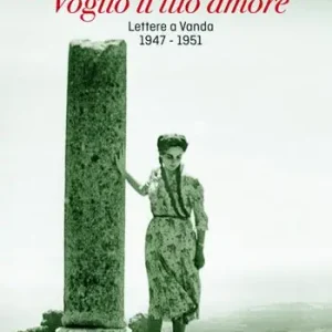 «Voglio il tuo amore». Lettere a Vanda 1947-1951 Reso Gratuito