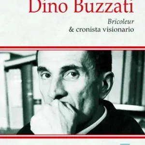 Scelto Dai Clienti Dino Buzzati. Bricoleur & cronista visionario