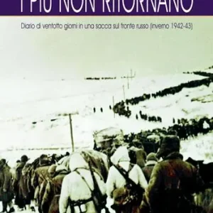 Prezzo Conveniente I più non ritornano. Diario di ventotto giorni in una sacca sul fronte russo (inverno 1942-43). Nuova ediz.