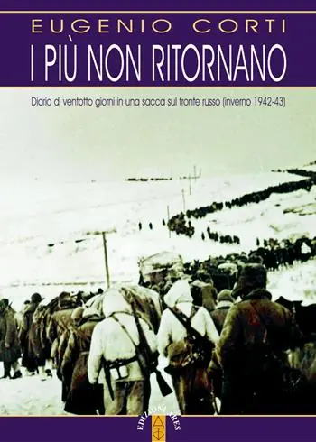Prezzo Conveniente I più non ritornano. Diario di ventotto giorni in una sacca sul fronte russo (inverno 1942-43). Nuova ediz.