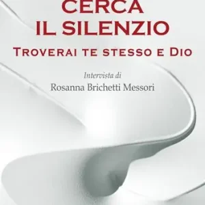 Prezzo Ridotto Cerca il silenzio. Troverai te stesso e Dio