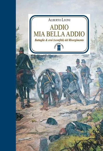 Addio mia bella addio. Battaglie & eroi (sconfitti) del Risorgimento Spedito Oggi