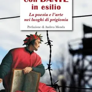 Offerta Del Giorno Con Dante in esilio. La poesia e l‘arte nei luoghi di prigionia