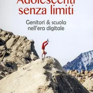 Adolescenti senza limiti. Genitori & scuola nell‘era digitale Offerta Limitata
