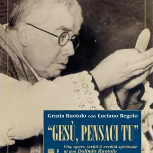 «Gesù, pensaci tu!». Vita, opere, scritti & eredità spirituale di don Dolindo Ruotolo nel ricordo della nipote Più Venduto